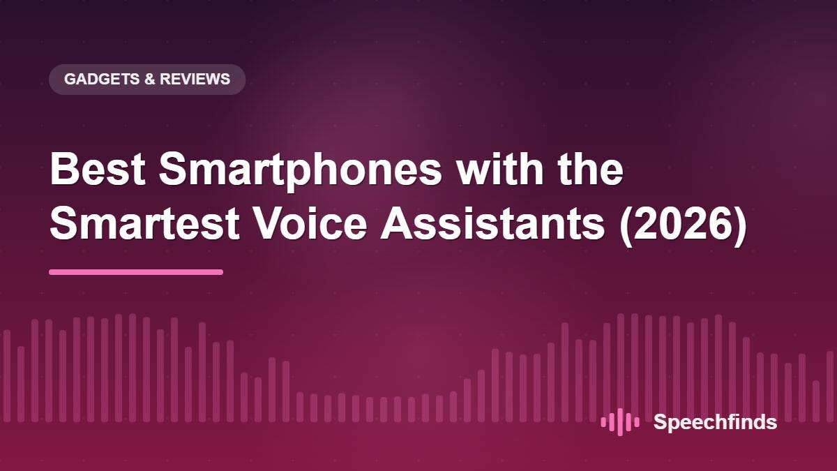 Best Smartphones with the Smartest Voice Assistants (2026)