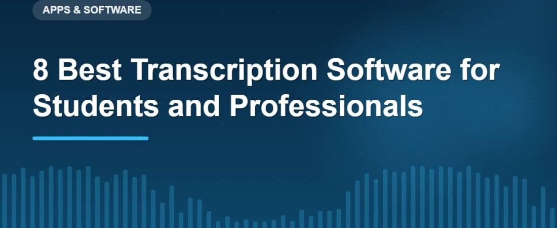 8 Best Transcription Software for Students and Professionals