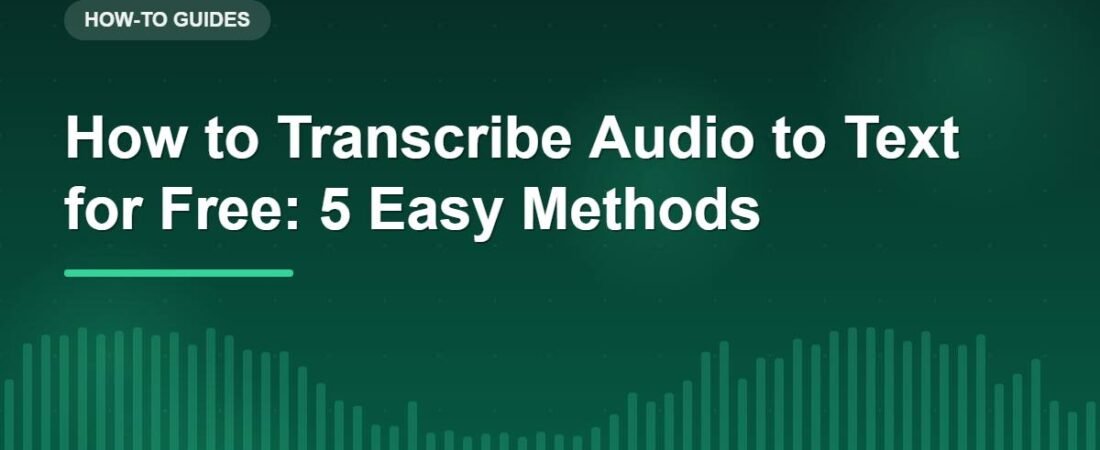 How to Transcribe Audio to Text for Free: 5 Easy Methods