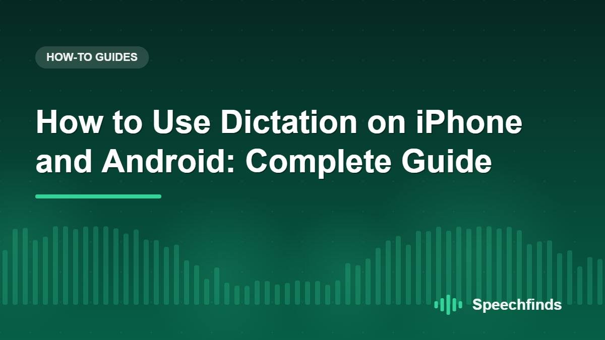 How to Use Dictation on iPhone and Android: Complete Guide
