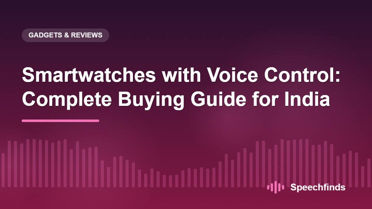 Smartwatches with Voice Control: Complete Buying Guide for India