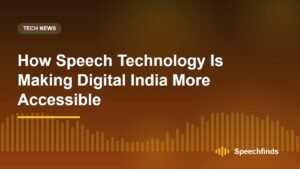 How Speech Technology Is Making Digital India More Accessible