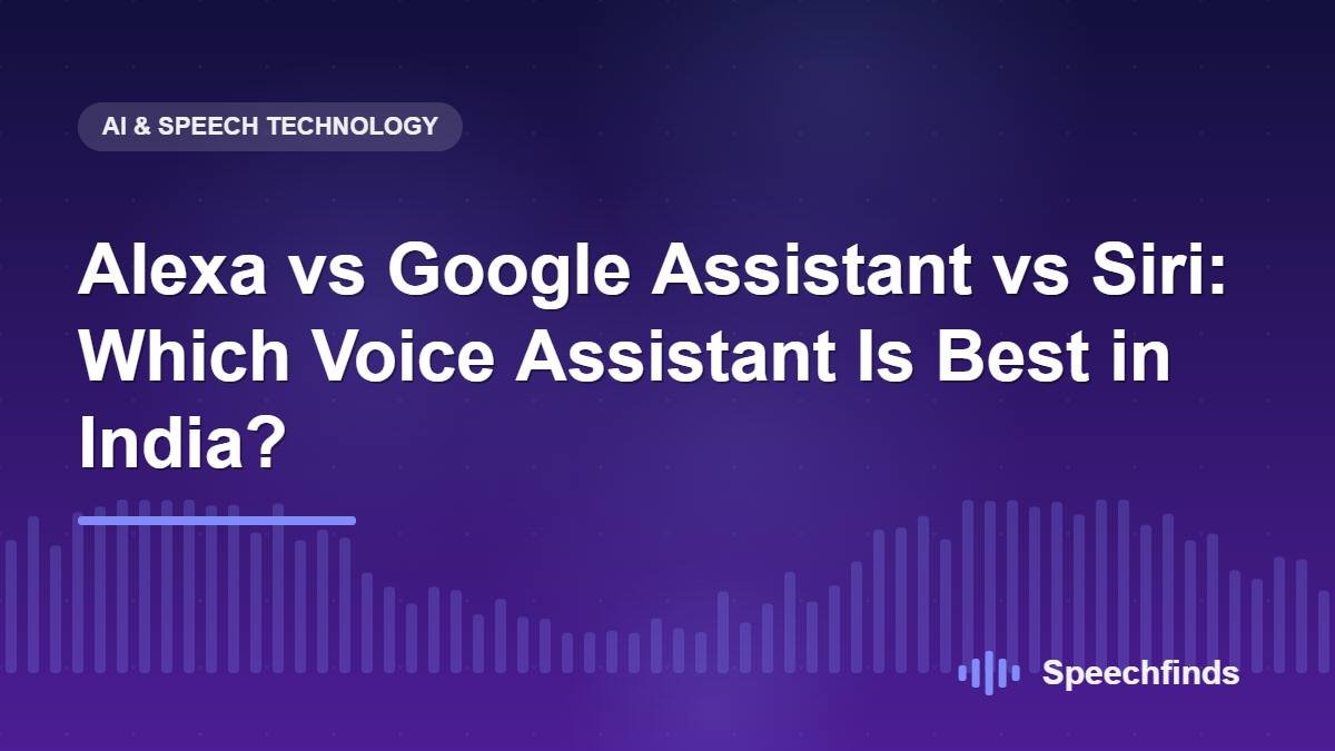 Alexa vs Google Assistant vs Siri: Which Voice Assistant Is Best in India?