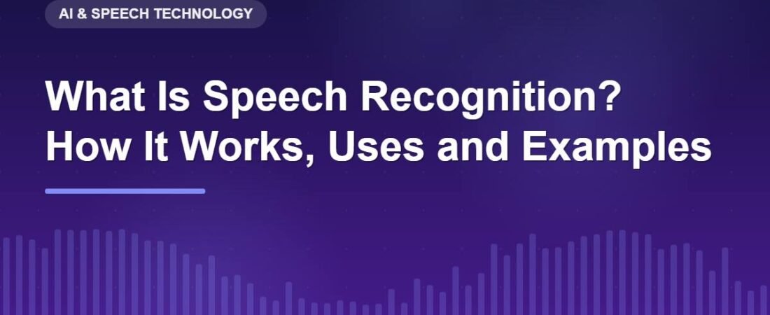 What Is Speech Recognition? How It Works, Uses and Examples