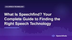 What Is Speechfind? Your Complete Guide to Finding the Right Speech Technology