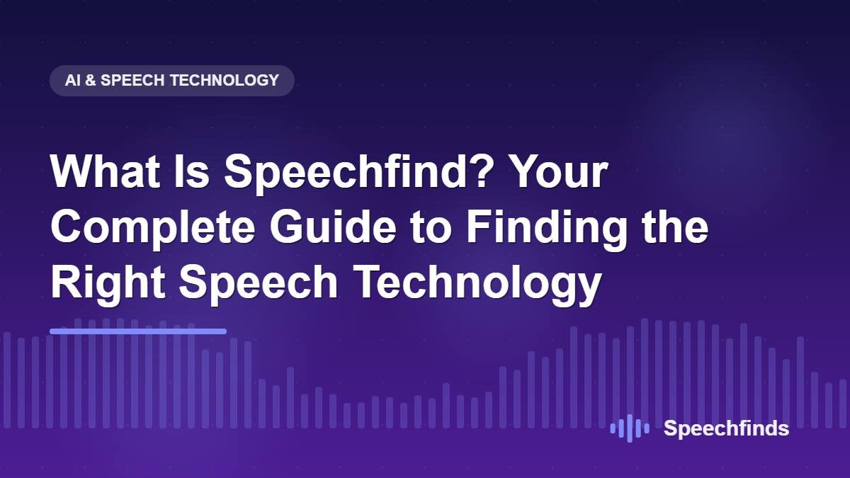 What Is Speechfind? Your Complete Guide to Finding the Right Speech Technology